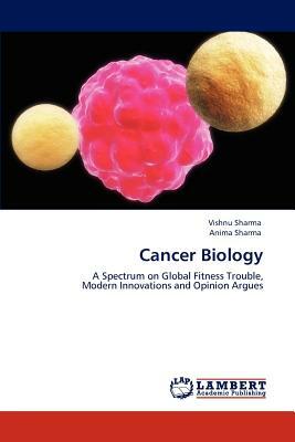 Cancer Biology by Anima Sharma, Vishnu Sharma
