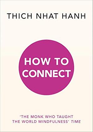 How to Connect by Thích Nhất Hạnh