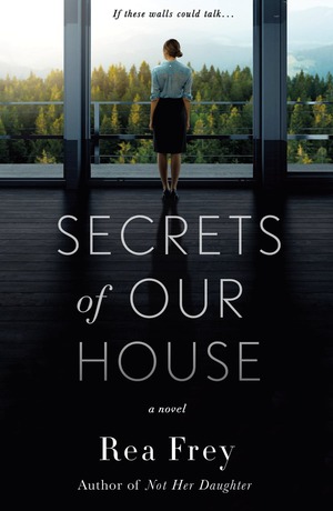 Secrets of Our House by Rea Frey