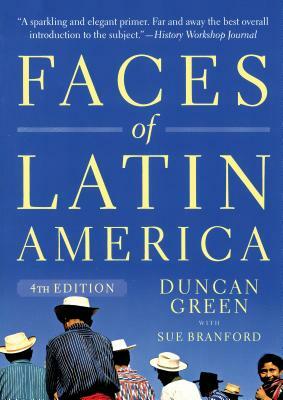 Faces of Latin America 4th Edition by Duncan Green, Sue Branford