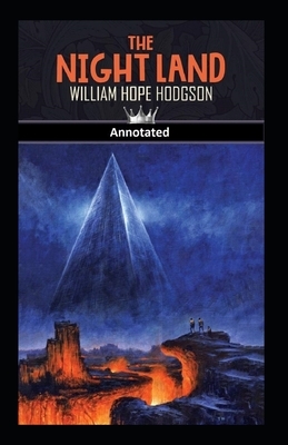 The Night Land Annotated by William Hope Hodgson