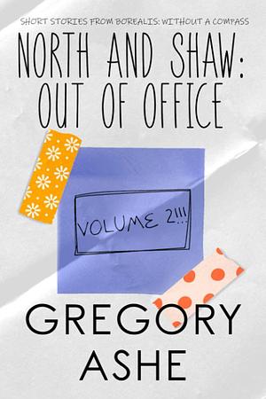 North and Shaw: Out of Office Volume 2 by Gregory Ashe