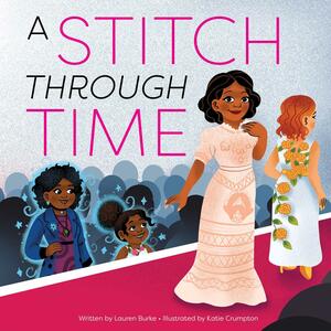 A Stitch Through Time by Lauren Burke, Katie Crumpton