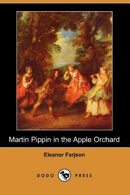 Martin Pippin in the Apple Orchard (Dodo Press) by Eleanor Farjeon