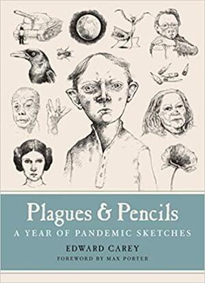 Plagues and Pencils: A Year of Pandemic Sketches by Edward Carey