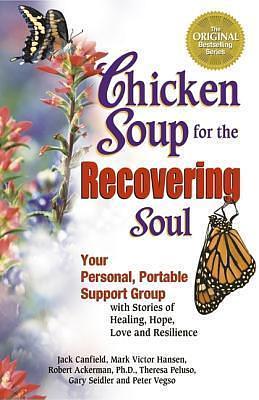 Chicken Soup for the Recovering Soul: Your Personal, Portable Support Group With Stories of Healing, Hope, Love and Resilience by Theresa Peluso, Peter Vegso, Peter Vegso, Peter Vegso