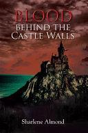 Blood Behind the Castle Walls by Sharlene Almond, Sharlene Almond