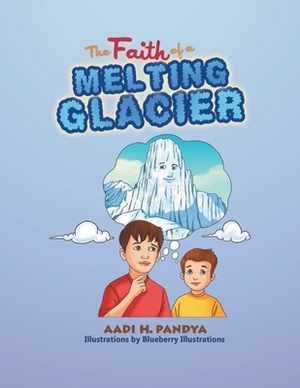 The Faith of a Melting Glacier: Book 3 by Aadi H. Pandya