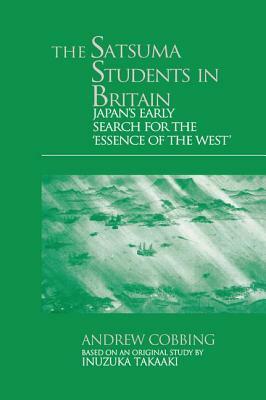 The Satsuma Students in Britain: Japan's Early Search for the essence of the West' by Andrew Cobbing