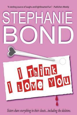 I Think I Love You by Stephanie Bond