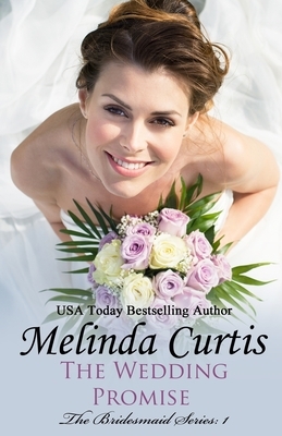 The Wedding Promise: The Bridesmaids Series by Melinda Curtis