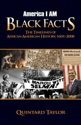 America I Am Black Facts: The Timelines of African American History, 1601-2008 by Quintard Taylor