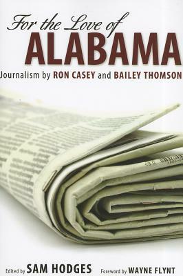 For the Love of Alabama: Journalism by Ron Casey and Bailey Thomson by Ron Casey, Bailey Thomson