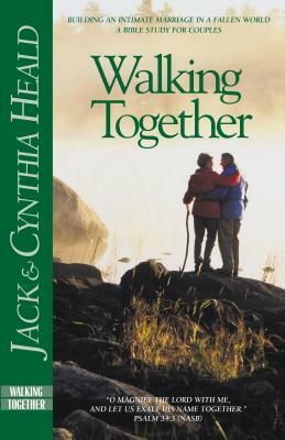 Walking Together: Building an Intimate Marriage in a Fallen World by Cynthia Heald