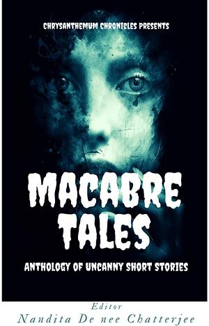 Macabre Tales: Anthology of Uncanny Short Stories by Harshali Singh, Sreeparna Sen