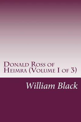 Donald Ross of Heimra (Volume I of 3) by William Black
