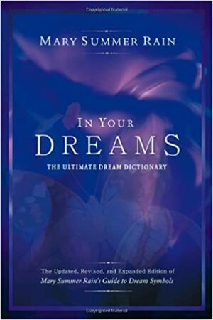 In Your Dreams: The Ultimate Dream Dictionary by Mary Summer Rain, Alex Greystone