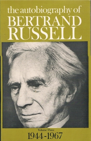 The Autobiography of Bertrand Russell, Vol 3 1944-67 by Bertrand Russell