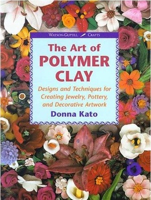 Art of Polymer Clay: Designs and Techniques for Making Jewelry, Pottery and Decorative Artwork by Donna Kato