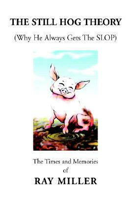 The Still Hog Theory by Ray Miller