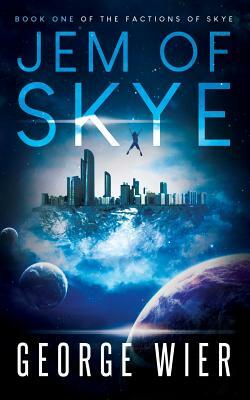 Jem of Skye: Book One of the Factions of Skye by George Wier