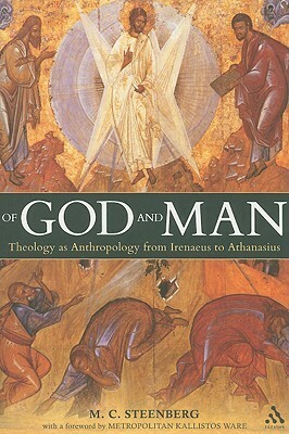 Of God and Man: Theology as Anthropology from Irenaeus to Athanasius by Matthew C. Steenberg