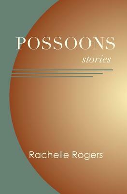 Possoons: stories by Rachelle Rogers