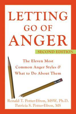 Letting Go of Anger: The Eleven Most Common Anger Styles & What to Do about Them by Patricia Potter-Efron, Ronald Potter-Efron