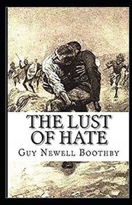The Lust of Hate Illustrated by Guy Newell Boothby