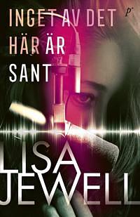 Inget av det här är sant by Lisa Jewell