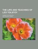 The Life and Teaching of Leo Tolstoy; a Book of Extracts by Leo Tolstoy, Leo Tolstoy, 1828-1910 Gra