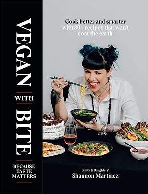 Vegan With Bite: Because Taste Matters by Shannon Martinez, Shannon Martinez