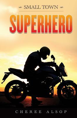 Small Town Superhero by Cheree Alsop