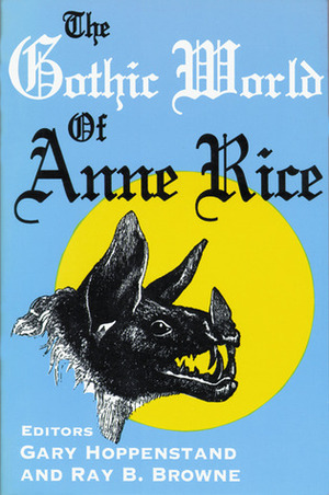 The Gothic World of Anne Rice by Gary Hoppenstand
