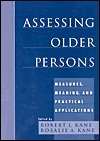 Assessing Older Persons: Measures, Meaning, and Practical Applications by Robert L. Kane