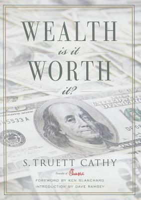 Wealth: Is It Worth It? by S. Truett Cathy