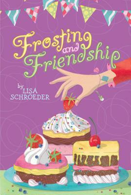 Frosting and Friendship by Lisa Schroeder
