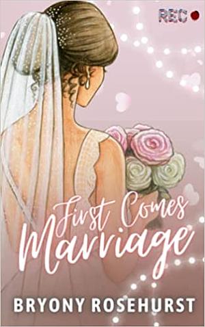 First Comes Marriage by Bryony Rosehurst