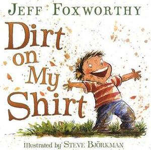 Dirt on My Shirt by Steve Björkman, Jeff Foxworthy