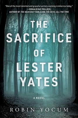 The Sacrifice of Lester Yates by Robin Yocum