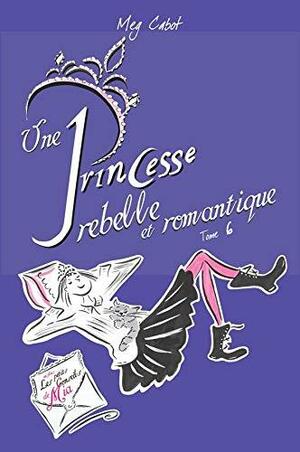 Une princesse rebelle et romantique by Meg Cabot