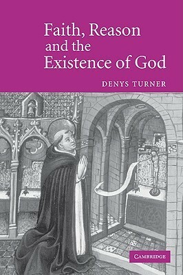 Faith, Reason and the Existence of God by Denys Turner