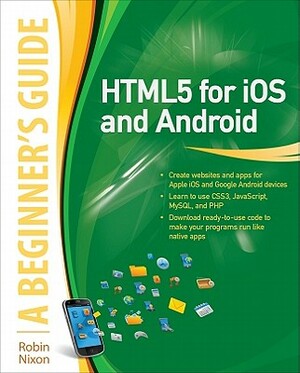 Html5 for IOS and Android: A Beginner's Guide by Robin Nixon