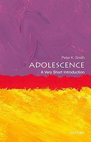 Adolescence: A Very Short Introduction by Peter K. Smith