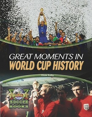 Great Moments in World Cup History by Diane Bailey