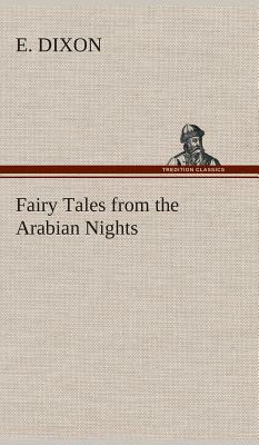 Fairy Tales from the Arabian Nights by E. Dixon