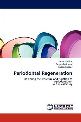 Periodontal Regeneration by Anoop Kapoor, Ranjan Malhotra, Sumit Kaushal