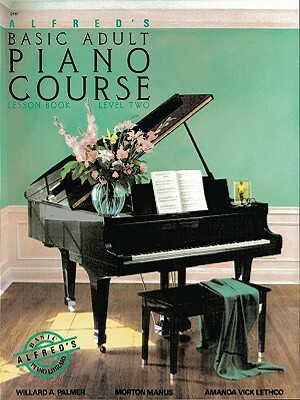 Alfred's Basic Adult Piano Course Lesson Book, Bk 2 by Morton Manus, Willard A. Palmer