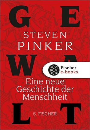 Gewalt: Eine neue Geschichte der Menschheit by Steven Pinker