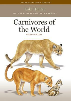 A Field Guide to the Carnivores of the World by Priscilla Barrett, Luke Hunter